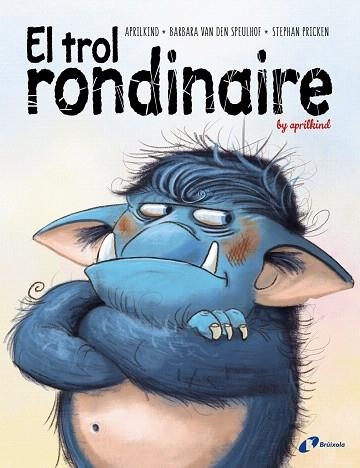 TROL RONDINAIRE, EL | 9788499063775 | VAN DEN SPEULHOF, BARBARA; APRILKIND | Llibreria Drac - Librería de Olot | Comprar libros en catalán y castellano online