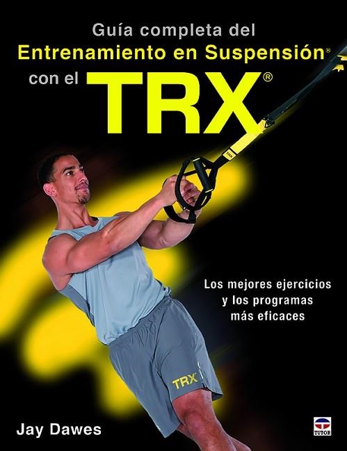 GUÍA COMPLETA DEL ENTRENAMIENTO EN SUSPENSIÓN CON EL TRX | 9788416676521 | DAWES, JAY | Llibreria Drac - Llibreria d'Olot | Comprar llibres en català i castellà online