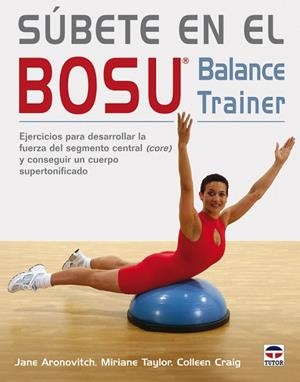 SÚBETE EN EL BOSU. BALANCE TRAINER | 9788479027568 | ARONOVITCH, JANE; TAYLOR, TAYLOR, MIRIANE; CRAIG, COLLEEN | Llibreria Drac - Llibreria d'Olot | Comprar llibres en català i castellà online