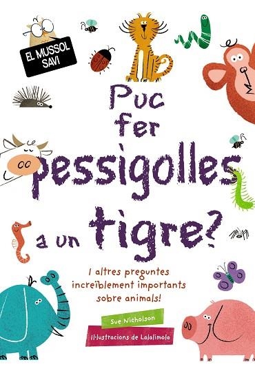 PUC FER PESSIGOLLES A UN TIGRE (EL MUSSOL SAVI) | 9788499063836 | NICHOLSON, SUE | Llibreria Drac - Librería de Olot | Comprar libros en catalán y castellano online