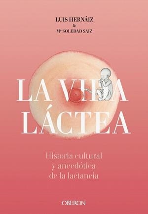 VIDA LÁCTEA. HISTORIA CULTURAL Y ANECDÓTICA DE LA LACTANCIA | 9788441542617 | HERNÁIZ, LUIS; SAIZ, MARÍA SOLEDAD | Llibreria Drac - Librería de Olot | Comprar libros en catalán y castellano online