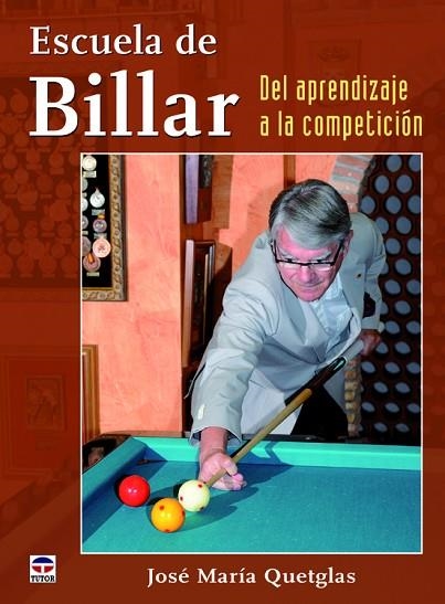 ESCUELA DE BILLAR. DEL APRENDIZAJE A LA COMPETICIÓN | 9788479029975 | QUETGLAS, JOSÉ MARÍA | Llibreria Drac - Librería de Olot | Comprar libros en catalán y castellano online