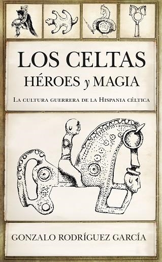 CELTAS, LOS. HÉROES Y MAGIA | 9788417558864 | RODRÍGUEZ GARCÍA, GONZALO | Llibreria Drac - Librería de Olot | Comprar libros en catalán y castellano online
