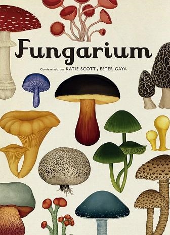 FUNGARIUM | 9788417553623 | SCOTT, KATIE; GAYA, ESTER | Llibreria Drac - Librería de Olot | Comprar libros en catalán y castellano online