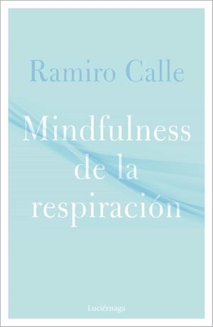 MINDFULNESS DE LA RESPIRACIÓN | 9788418015304 | CALLE, RAMIRO | Llibreria Drac - Llibreria d'Olot | Comprar llibres en català i castellà online