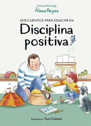 SEIS CUENTOS PARA EDUCAR EN DISCIPLINA POSITIVA | 9788420453347 | CENTRO DE PSICOLOGÍA ÁLAVA REYES | Llibreria Drac - Llibreria d'Olot | Comprar llibres en català i castellà online
