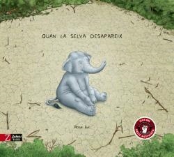 QUAN LA SELVA DESAPAREIX | 9788417374709 | EVE, ROSIE | Llibreria Drac - Librería de Olot | Comprar libros en catalán y castellano online