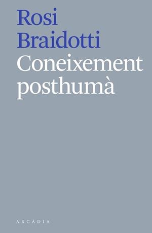 CONEIXEMENT POSTHUMÀ | 9788412121513 | BRAIDOTTI, ROSI | Llibreria Drac - Librería de Olot | Comprar libros en catalán y castellano online