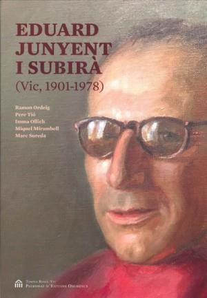 EDUARD JUNYENT I SUBIRÀ (VIC, 1901-1978) | 9788494552045 | ORDEIG, RAMON; TIO, PERE; I ALTRES | Llibreria Drac - Librería de Olot | Comprar libros en catalán y castellano online