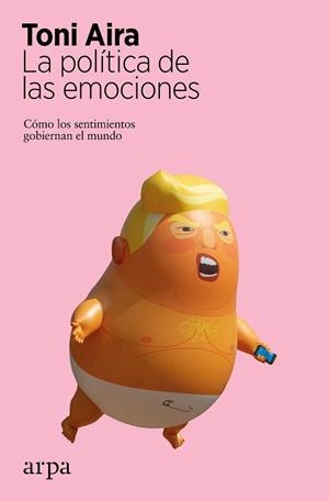 POLÍTICA DE LAS EMOCIONES, LA | 9788417623579 | AIRA, TONI | Llibreria Drac - Librería de Olot | Comprar libros en catalán y castellano online
