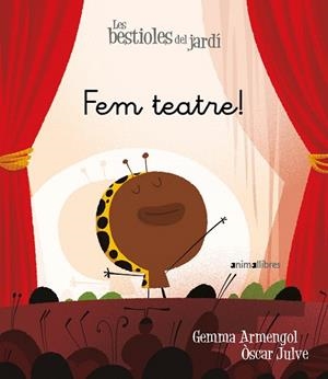 FEM TEATRE (LES BESTIOLES DEL JARDI 18) | 9788417599676 | ARMENGOL, GEMMA | Llibreria Drac - Llibreria d'Olot | Comprar llibres en català i castellà online