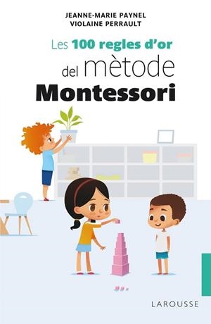 100 REGLES D'OR DEL MÈTODE MONTESSORI, LES | 9788418100246 | PAYNEL, JEANNE-MARIE; PERRAULT, VIOLAINE | Llibreria Drac - Librería de Olot | Comprar libros en catalán y castellano online