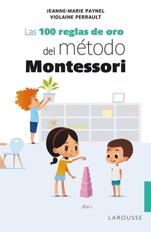 100 REGLAS DE ORO DEL MÉTODO MONTESSORI, LAS | 9788418100239 | PAYNEL, JEANNE-MARIE; PERRAULT, VIOLAINE | Llibreria Drac - Librería de Olot | Comprar libros en catalán y castellano online