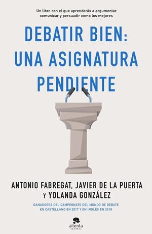 DEBATIR BIEN: UNA ASIGNATURA PENDIENTE | 9788413440217 | FABREGAT, ANTONIO; GONZÁLEZ, YOLANDA; PUERTA, JAVIER DE LA | Llibreria Drac - Librería de Olot | Comprar libros en catalán y castellano online