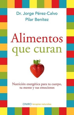 ALIMENTOS QUE CURAN | 9788497546904 | PÉREZ-CALVO, JORGE; BENÍTEZ, PILAR | Llibreria Drac - Librería de Olot | Comprar libros en catalán y castellano online