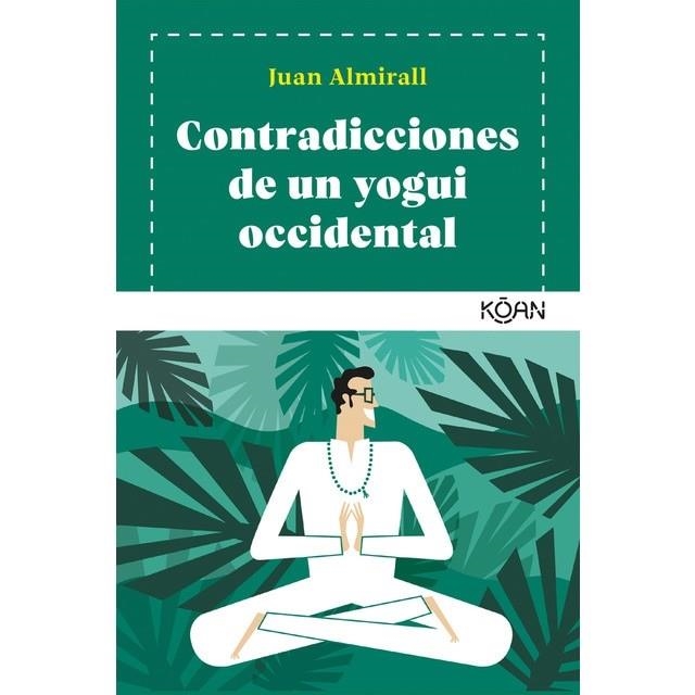CONTRADICCIONES DE UN YOGUI OCCIDENTAL | 9788418223075 | ALMIRALL, JUAN | Llibreria Drac - Librería de Olot | Comprar libros en catalán y castellano online