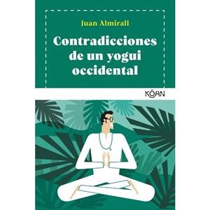 CONTRADICCIONES DE UN YOGUI OCCIDENTAL | 9788418223075 | ALMIRALL, JUAN | Llibreria Drac - Llibreria d'Olot | Comprar llibres en català i castellà online