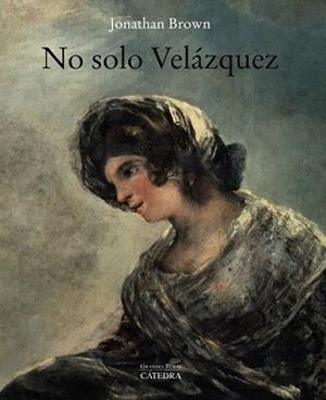 NO SOLO VELÁZQUEZ | 9788437641591 | BROWN, JONATHAN | Llibreria Drac - Librería de Olot | Comprar libros en catalán y castellano online