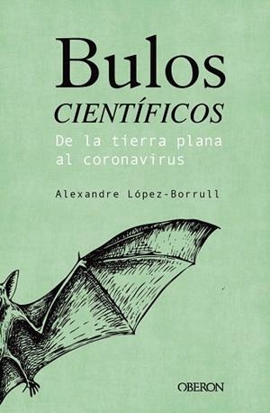BULOS CIENTÍFICOS DE LA TIERRA PLANA AL CORONAVIRUS | 9788441543072 | LÓPEZ BORRULL, ALEXANDRE | Llibreria Drac - Librería de Olot | Comprar libros en catalán y castellano online