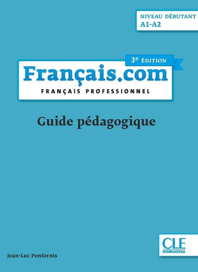 FRANÇAIS.COM DÉBUTANT 3ª EDITION (GUIDE PÉDAGOGIQUE) | 9782090386912 | PENFORNIS, JEAN-LUC  | Llibreria Drac - Librería de Olot | Comprar libros en catalán y castellano online