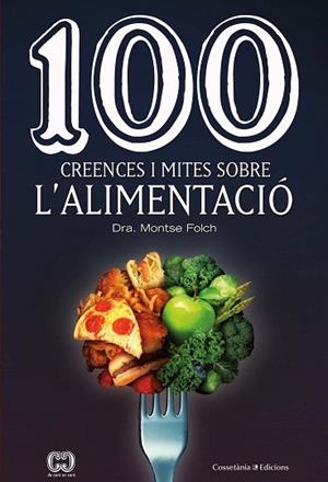 100 CREENCES I MITES SOBRE L'ALIMENTACIÓ | 9788490349311 | FOLCH, MONTSE | Llibreria Drac - Librería de Olot | Comprar libros en catalán y castellano online