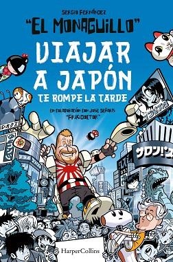 VIAJAR A JAPÓN TE ROMPE LA TARDE | 9788491395850 | MONAGUILLO, EL; FRIKIDOCTOR | Llibreria Drac - Llibreria d'Olot | Comprar llibres en català i castellà online