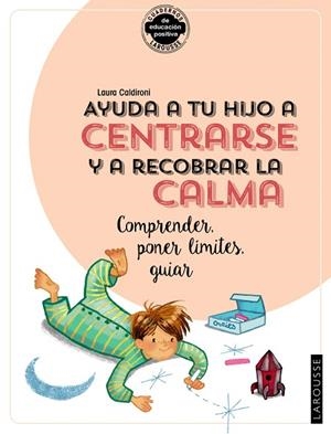 AYUDA A TU HIJO A CENTRARSE Y A RECOBRAR LA CALMA (CUADERNOS LAROUSSE) | 9788418100390 | CALDIRONI, LAURA | Llibreria Drac - Librería de Olot | Comprar libros en catalán y castellano online