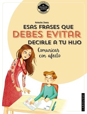 ESAS FRASES QUE DEBES EVITAR DECIRLE A TU HIJO (CUADERNOS LAROUSSE) | 9788418100406 | DEERY, NATACHA | Llibreria Drac - Librería de Olot | Comprar libros en catalán y castellano online