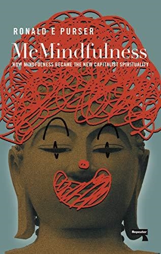 MCMINDFULNESS : HOW MINDFULNESS BECAME THE NEW CAPITALIST SPIRITUALITY | 9781912248315 | PURSER, RONALD | Llibreria Drac - Librería de Olot | Comprar libros en catalán y castellano online
