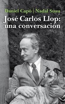 JOSÉ CARLOS LLOP. UNA CONVERSACIÓN | 9788412200904 | CAPÓ, DANIEL; NADAL, JOSÉ MARIA | Llibreria Drac - Llibreria d'Olot | Comprar llibres en català i castellà online