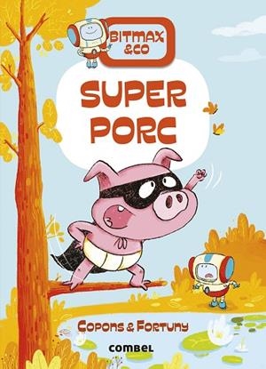 SUPER PORC (BITMAX & CO. 2) | 9788491016380 | COPONS, JAUME; FORTUNY, LILIANA | Llibreria Drac - Llibreria d'Olot | Comprar llibres en català i castellà online