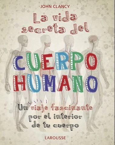 VIDA SECRETA DEL CUERPO HUMANO, LA | 9788418100468 | CLANCY, JOHN | Llibreria Drac - Librería de Olot | Comprar libros en catalán y castellano online