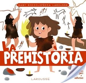 PREHISTÒRIA, LA (BABY ENCICLOPÈDIA LAROUSSE) | 9788417720766 | LAROUSSE EDITORIAL | Llibreria Drac - Llibreria d'Olot | Comprar llibres en català i castellà online