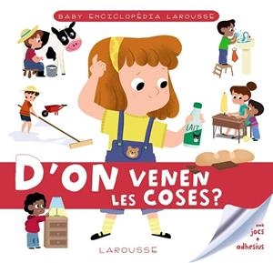 D'ON VENEN LES COSES? (BABY ENCICLOPÈDIA LAROUSSE) | 9788417720780 | LAROUSSE EDITORIAL | Llibreria Drac - Llibreria d'Olot | Comprar llibres en català i castellà online