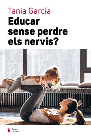 EDUCAR SENSE PERDRE ELS NERVIS | 9788497667111 | GARCÍA, TANIA | Llibreria Drac - Librería de Olot | Comprar libros en catalán y castellano online