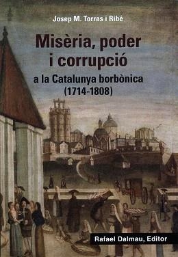 MISÈRIA, PODER I CORRUPCIÓ A LA CATALUNYA BORBÒNICA (1714-1808) | 9788423208647 | TORRAS, JOSEP M. | Llibreria Drac - Librería de Olot | Comprar libros en catalán y castellano online