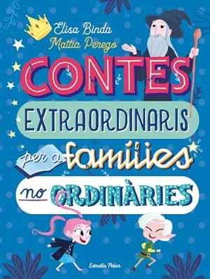 CONTES EXTRAORDINARIS PER A FAMÍLIES NO ORDINÀRIES | 9788418135668 | BINDA, ELISA; PEREGO, MATTIA | Llibreria Drac - Librería de Olot | Comprar libros en catalán y castellano online