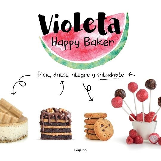 VIOLETA HAPPY BAKER. FÁCIL, DULCE, ALEGRE Y SALUDABLE | 9788417752279 | HAPPY BAKER, VIOLETA | Llibreria Drac - Librería de Olot | Comprar libros en catalán y castellano online