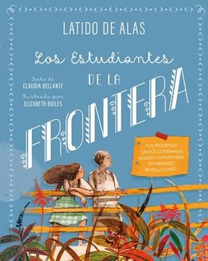 ESTUDIANTES DE LA FRONTERA, LOS (LATIDO DE ALAS) | 9788468346717 | BELLANTE, CLAUDIA | Llibreria Drac - Llibreria d'Olot | Comprar llibres en català i castellà online
