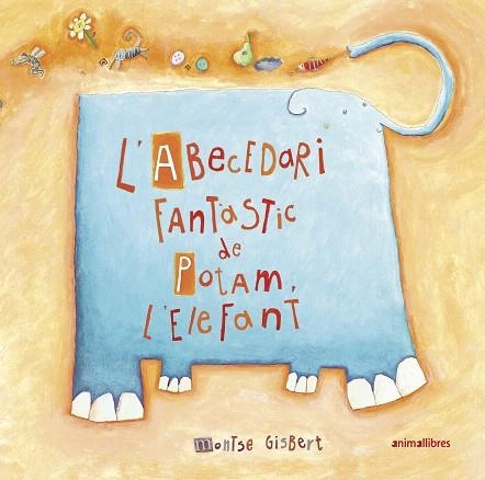 ABECEDARI FANTÀSTIC DE POTAM L'ELEFANT, L' | 9788417599911 | GISBERT, MONTSE | Llibreria Drac - Librería de Olot | Comprar libros en catalán y castellano online