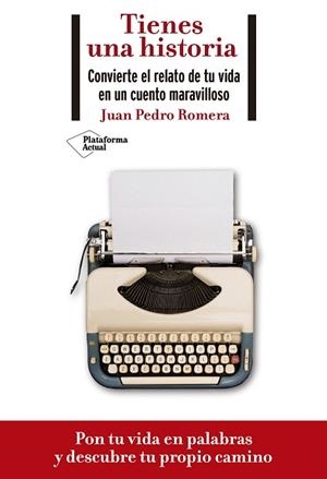 TIENES UNA HISTORIA. CONVIERTE EL RELATO DE TU VIDA EN UN CUENTO MARAVILLOSO | 9788418285073 | ROMERA, JUAN PEDRO | Llibreria Drac - Llibreria d'Olot | Comprar llibres en català i castellà online