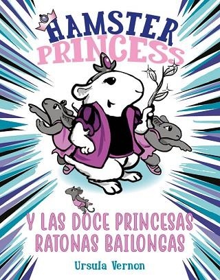 HAMSTER PRINCESS Y LAS DOCE PRINCESAS RATONAS BAILONGAS | 9788417671884 | VERNON, URSULA | Llibreria Drac - Llibreria d'Olot | Comprar llibres en català i castellà online