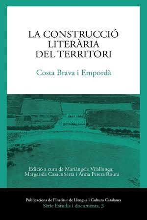 CONSTRUCCIÓ LITERÀRIA DEL TERRITORI, LA. COSTA BRAVA I EMPORDÀ | 9788499844367 | VIALLONGA VIVES, MARIÀNGELA/CASACUBERTA ROCAROLS, MARGARIDA/PERERA ROURA, ANNA/Y OTROS | Llibreria Drac - Librería de Olot | Comprar libros en catalán y castellano online