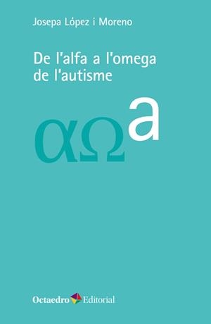 DE L'ALFA A L'OMEGA DE L'AUTISME | 9788418083723 | LÓPEZ I MORENO, JOSEPA | Llibreria Drac - Llibreria d'Olot | Comprar llibres en català i castellà online