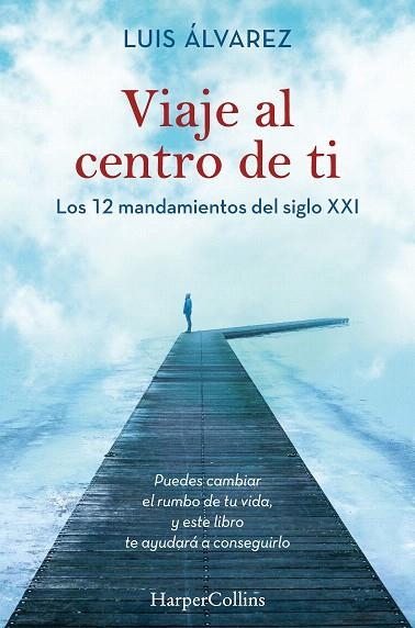 VIAJE AL CENTRO DE TI. LOS 12 MANDAMIENTOS DEL SIGLO XXI | 9788491395812 | ÁLVAREZ, LUIS | Llibreria Drac - Librería de Olot | Comprar libros en catalán y castellano online
