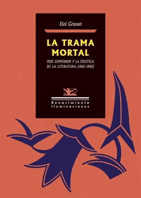 TRAMA MORTAL, LA. PERE GIMFERRER Y LA POLÍTICA DE LA LITERATURA (1962-1985) | 9788418387104 | GRASSET, ELOI | Llibreria Drac - Librería de Olot | Comprar libros en catalán y castellano online