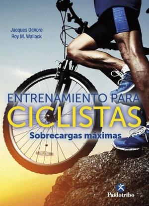 ENTRENAMIENTO PARA CICLISTAS. SOBRECARGAS MÁXIMAS | 9788499107509 | DEVORE, JACQUES; WALLACK, ROY M. | Llibreria Drac - Llibreria d'Olot | Comprar llibres en català i castellà online