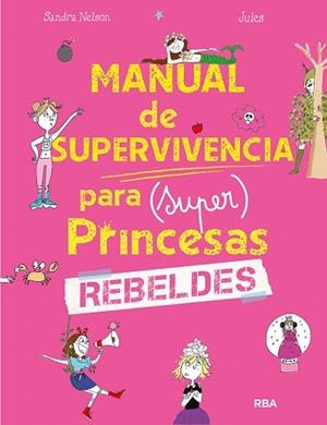 MANUAL DE SUPERVIVENCIA PARA (SUPER)PRINCESAS REBELDES | 9788427299634 | NELSON, SANDRA | Llibreria Drac - Librería de Olot | Comprar libros en catalán y castellano online