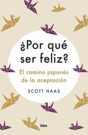 POR QUÉ SER FELIZ? EL CAMINO JAPONÉS A LA ACEPTACIÓN | 9788491875727 | HASS, SCOTT | Llibreria Drac - Llibreria d'Olot | Comprar llibres en català i castellà online