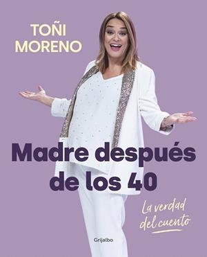 MADRE DESPUÉS DE LOS 40. LA VERDAD DEL CUENTO | 9788418007859 | MORENO, TOÑI | Llibreria Drac - Librería de Olot | Comprar libros en catalán y castellano online